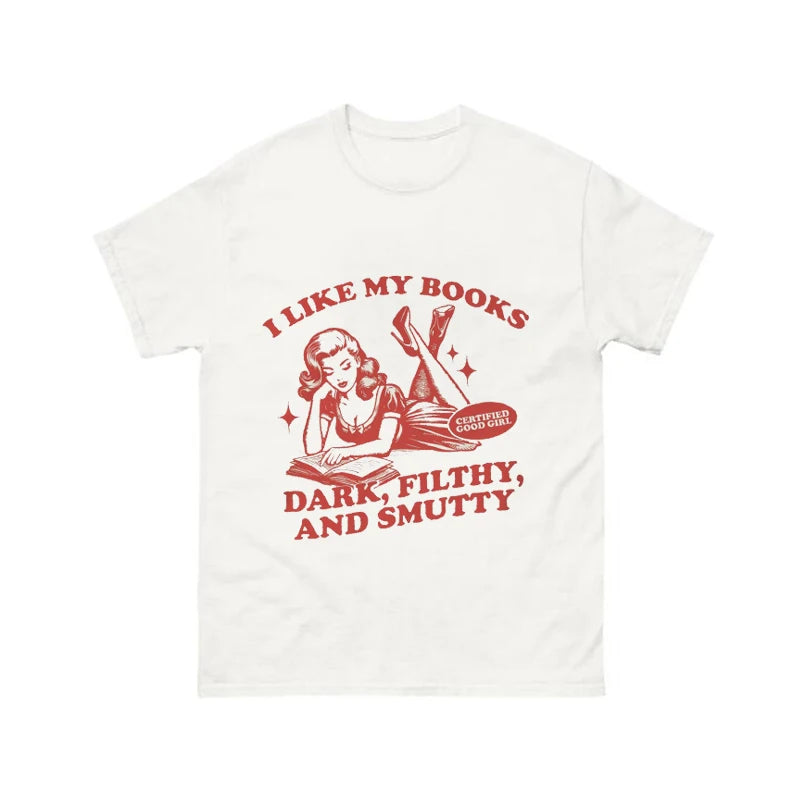 I Like My Books Dark Filthy And Smutty T Shirt