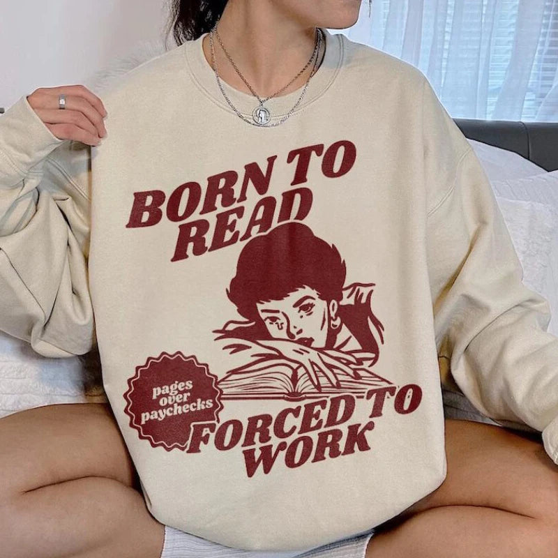 Born To Read Forced To Work Sweatshirt